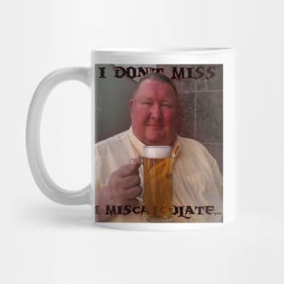 I don't miss I miscalculate... Mug